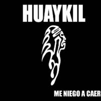 Huaykil : Me Niego a Caer